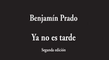 Benjamin Prado. Ya no es tarde