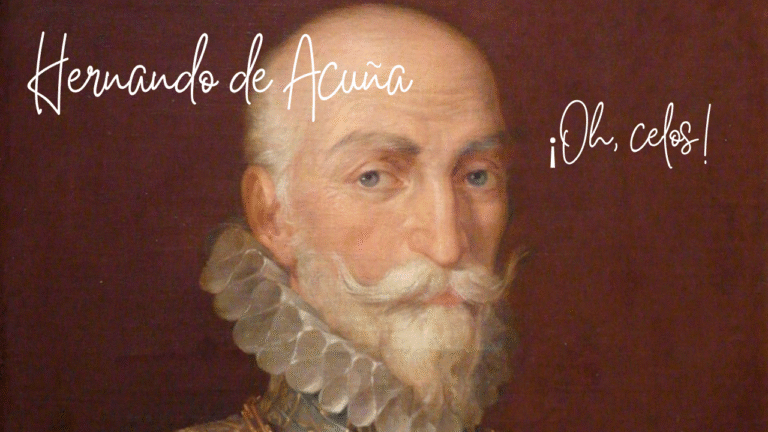 Hernando de Acuña. ¡Oh celos!